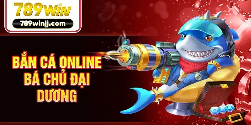 Bắn cá online Bá chủ đại dương