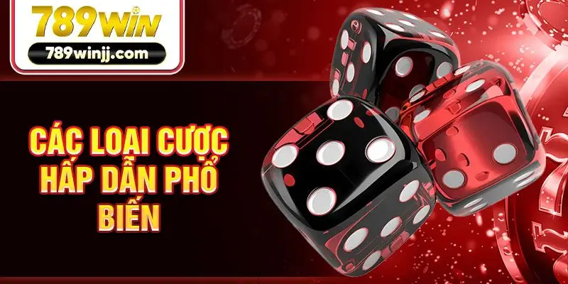 Các loại cược hấp dẫn phổ biến 