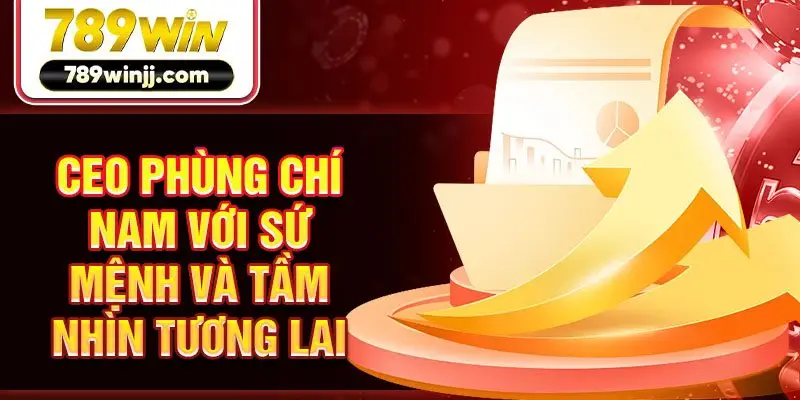 CEO Phùng Chí Nam với sứ mệnh và tầm nhìn tương lai CEO Phùng Chí Nam với sứ mệnh và tầm nhìn tương lai
