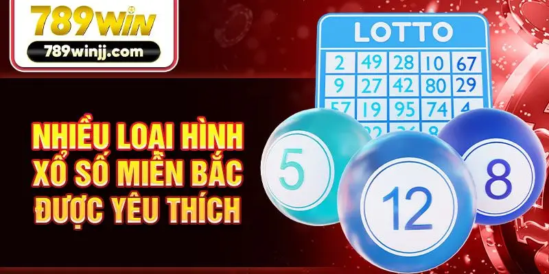 Nhiều loại hình xổ số miền Bắc được yêu thích