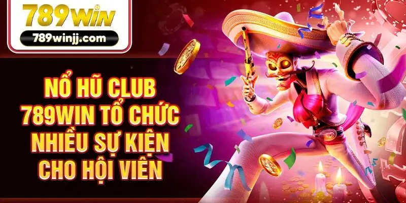 Nổ hũ Club 789win tổ chức nhiều sự kiện cho hội viên Nổ hũ Club 789win tổ chức nhiều sự kiện cho hội viên